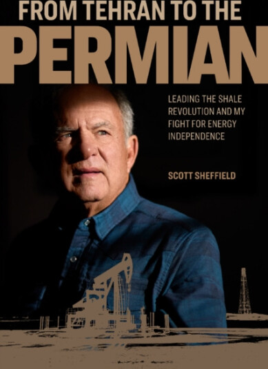 From Tehran to the Permian Leading the Shale Revolution and My Fight for Energy Independence