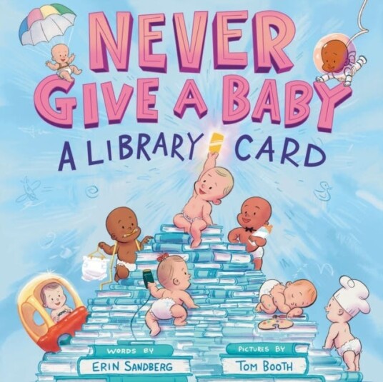 Never Give a Baby a Library Card A Picture Book Never Give a Baby a Library Card A Picture Book