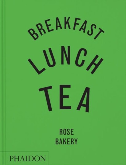 Breakfast, Lunch, Tea The Many Little Meals of Rose Bakery