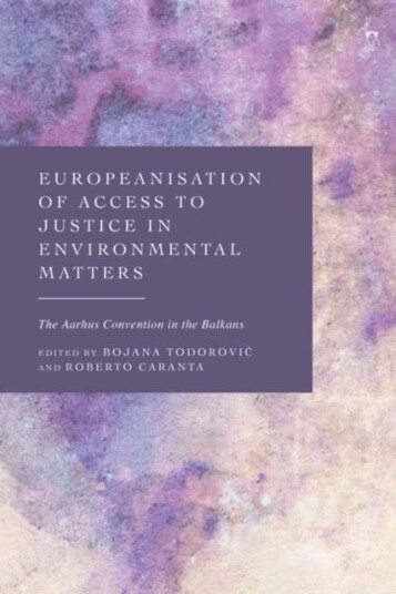 Europeanisation of Access to Justice in Environmental Matters The Aarhus Convention in the Balkans
