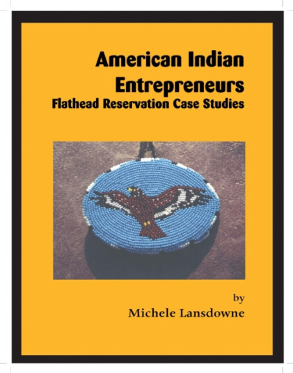 American Indian Entrepreneurs  Flathead Reservation Case Studies