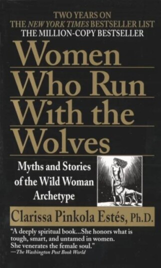 Women Who Run With The Wolves Av Clarissa Pinkola Phd Estes