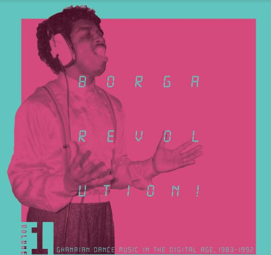 Borga Revolution! Ghanian Music In The Digital Age, 19831992 Vol 1