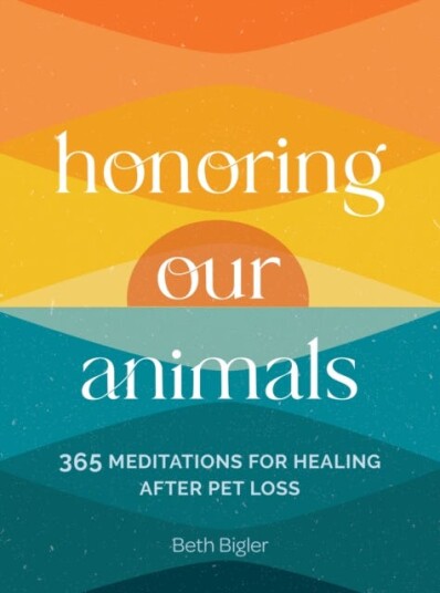 Honoring Our Animals 365 Meditations for Healing after Pet Loss