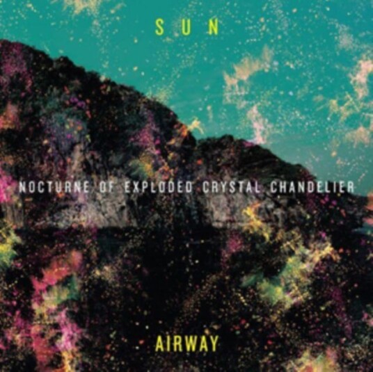 Sun Airway  Nocturne Of Exploded Crystal Chandelier  LP/Vinyl