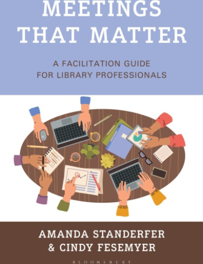 Meetings That Matter  A Facilitation Guide for Library Professionals