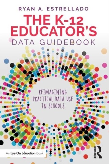The K 12 Educator’s Data Guidebook The K 12 Educator’s Data Guidebook