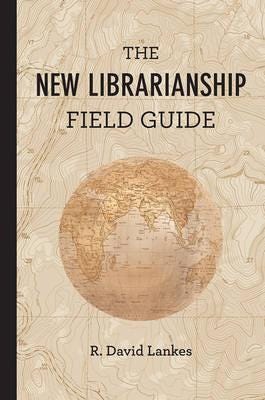 The New Librarianship Field Guide Av R. David (Director And Associate Dean University Of South Carolina) Lankes