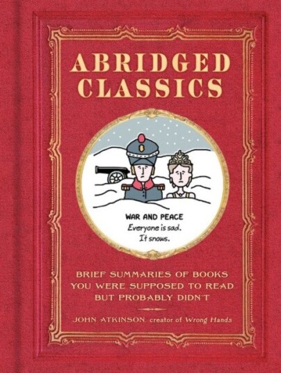 Abridged Classics Brief Summaries of Books You Were Supposed to Read but Probably Didn’T