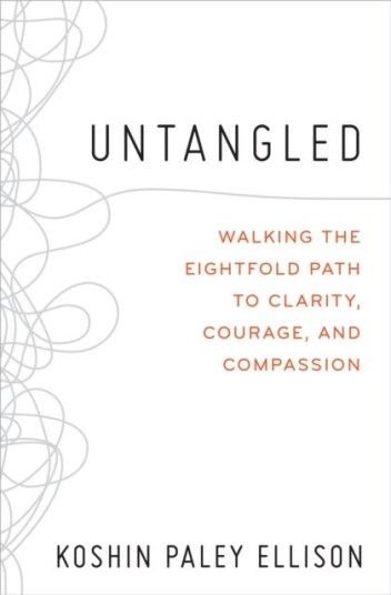 Untangled  Walking the Eightfold Path to Clarity, Courage, and Compassion