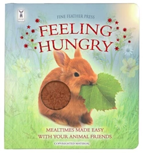 Feeling Hungry: Interactive Touch-And-Feel Board Book To Help With Mealtimes Feeling Hungry: Interactive Touch-And-Feel Board Book To Help With Mealtimes