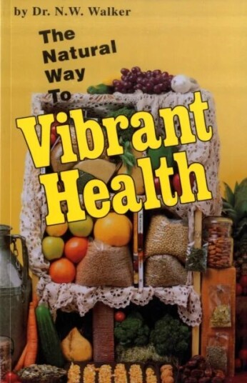 The Natural Way To Vibrant Health Av Norman W. Walker