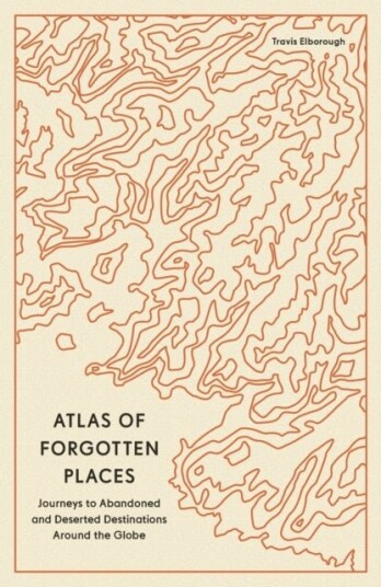 Atlas of Forgotten Places Atlas of Forgotten Places