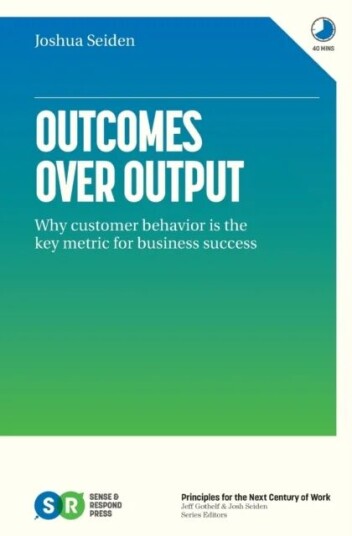 Outcomes Over Output Av Joshua Seiden