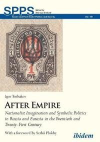 After Empire - Nationalist Imagination And Symbolic Politics In Russia And Eurasia In The Twentieth Av Igor Torbakov, Serhii Plokhy After Empire - Nationalist Imagination And Symbolic Politics In Russia And Eurasia In The Twentieth Av Igor Torbakov, Serhii Plokhy