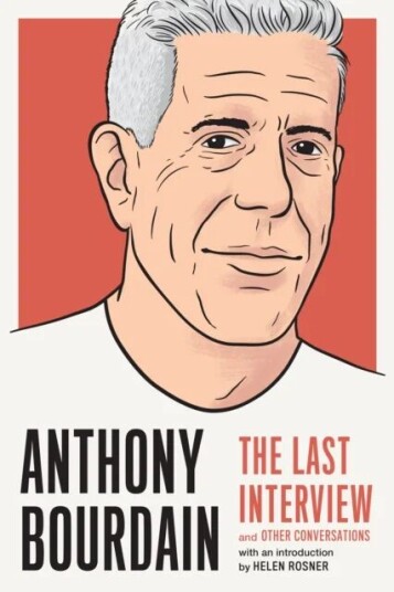Anthony Bourdain: The Last Interview Av Anthony Bourdain Anthony Bourdain: The Last Interview Av Anthony Bourdain