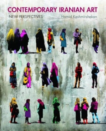 Contemporary Iranian Art New Perspectives Contemporary Iranian Art New Perspectives