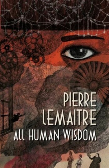 All Human Wisdom Av Pierre Lemaitre