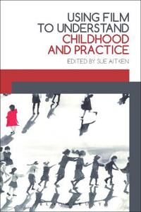 Aitken Sue Using Film to Understand Childhood and Practice