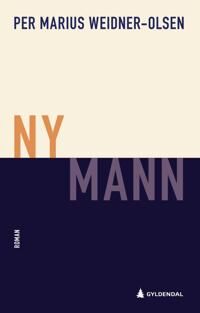 Per Marius Weidner-Olsen Ny mann Roman fra Gyldendal Norsk Forlag