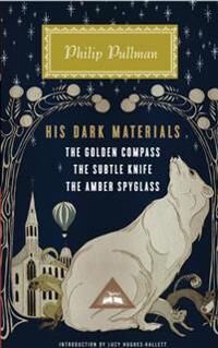Pullman Philip His Dark Materials: The Golden Compass the Subtle Knife the Amber Spyglass; Introduction by Lucy Hughes-Hallett