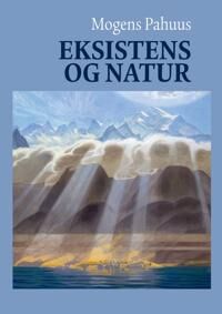 Pahuus, Mogens Eksistens Og Natur: Det Dobbeltsidede Menneske Og Dets Livsverden Pahuus, Mogens Eksistens Og Natur: Det Dobbeltsidede Menneske Og Dets Livsverden