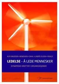 Ledelse - Å Lede Mennesker Av Gunnar Bendixen, Kjell Dahl, Jan Alm Knudsen, Tormod Lindås Olsen, Olepetter Roald