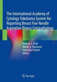 The International Academy Of Cytology Yokohama System For Reporting Breast Fine Needle Aspiration Bi
