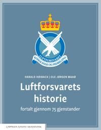 Luftforsvarets Historie Fortalt Gjennom 75 Gjenstander Av Harald Høiback, Ole Jørgen Maaø