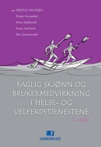 Faglig Skjønn Og Brukermedvirkning I Helse- Og Velferdstjenestene Av Kristin Humerfelt, Alice Kjellevold, Anne Norheim, Rita Sommerseth