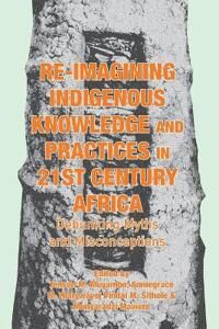 Muyambo Tenson M Re-imagining Indigenous Knowledge and Practices in 21st Century Africa