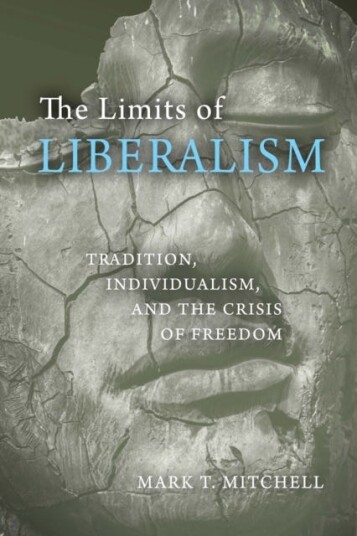 The Limits of Liberalism Tradition, Individualism, and the Crisis of Freedom The Limits of Liberalism Tradition, Individualism, and the Crisis of Freedom