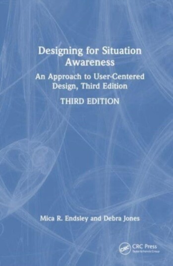 Designing for Situation Awareness An Approach to UserCentered Design, Third Edition