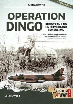 Operation Dingo  The Rhodesian Raid on Chimoio and Tembue 1977