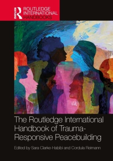 The Routledge International Handbook of Trauma Responsive Peacebuilding