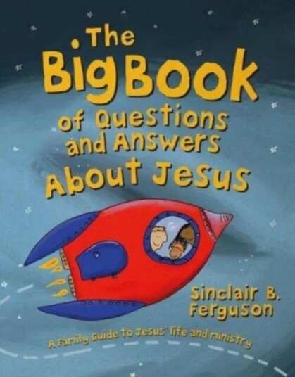 The Big Book Of Questions And Answers About Jesus Av Sinclair B. Ferguson