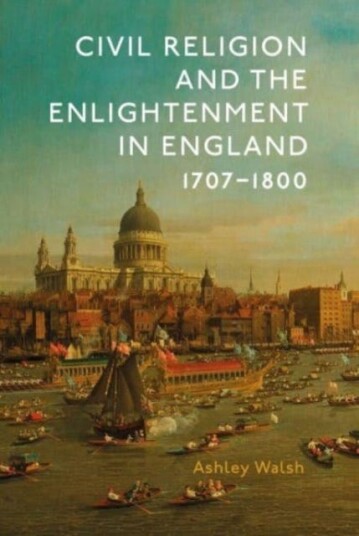 Civil Religion and the Enlightenment in England, 17071800
