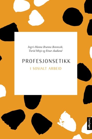 Profesjonsetikk I Sosialt Arbeid Av Einar Aadland, Ingri-Hanne Brænne Bennwik, Turid Misje