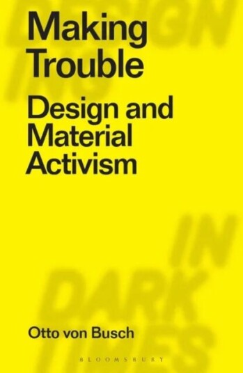 Making Trouble Av Otto (Parsons School Of Design Usa) Von Busch