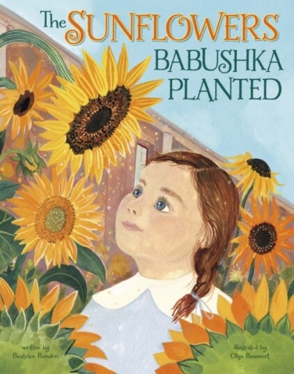 The Sunflowers Babushka Planted  A Ukrainian Family's Refugee Story