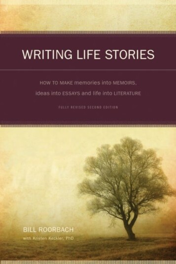 Writing Life Stories How to Make Memories into Memoirs, Ideas into Essays and Life into Literature Writing Life Stories How to Make Memories into Memoirs, Ideas into Essays and Life into Literature
