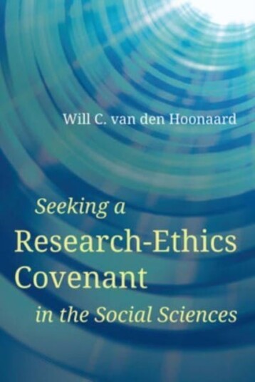 Seeking A Research-Ethics Covenant In The Social Sciences Av Will C. (Professor Emeritus University Of New Brunswick) Van Den Hoonaard