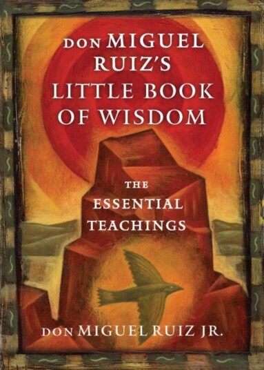 Don Miguel Ruiz's Little Book of Wisdom  The Essential Teachings
