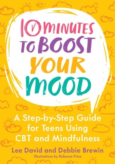 10 Minutes to Boost Your Mood  A StepbyStep Guide for Teens Using CBT and Mindfulness