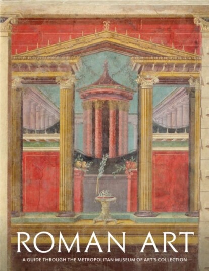 Roman Art: A Guide Through The Metropolitan Museum Of Art'S Collection Av Paul Zanker, Sean Hemingway, Christopher S. Lightfoot, Joan R. Mertens