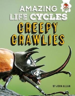 Creepy Crawlies Amazing Life Cycles Creepy Crawlies Amazing Life Cycles