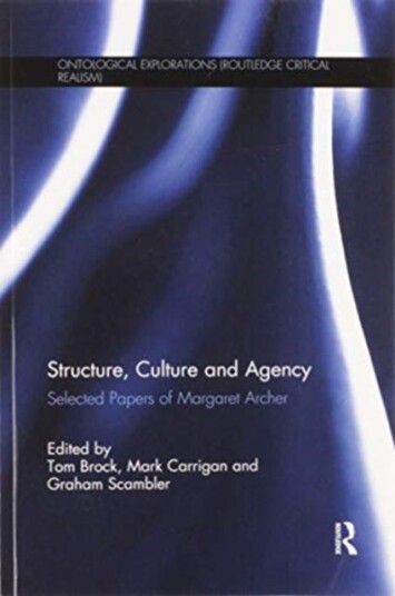 Structure, Culture and Agency Selected Papers of Margaret Archer