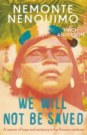 We Will Not Be Saved A memoir of hope and resistance in the Amazon rainforest (Reese Witherspoon's Book Club Pick) We Will Not Be Saved A memoir of hope and resistance in the Amazon rainforest (Reese Witherspoon's Book Club Pick)
