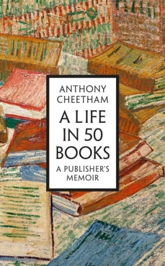 A Life in 50 Books A Publisher's Memoir A Life in 50 Books A Publisher's Memoir