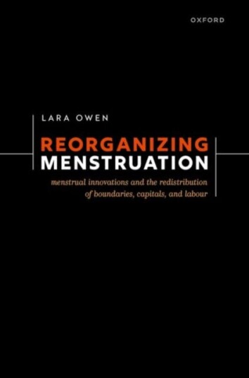 Reorganizing Menstruation Menstrual Innovations and the Redistribution of Boundaries, Capitals, and Labour Reorganizing Menstruation Menstrual Innovations and the Redistribution of Boundaries, Capitals, and Labour